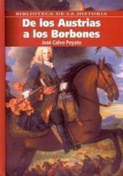 De los Austrias a los Borbones de José Calvo Poyato.
