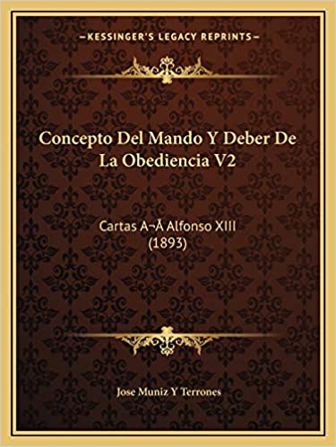  El concepto del Mando. Deber de la obediencia. Carta a Cartas a Alfonso XIII de José Muñiz y Terrones  