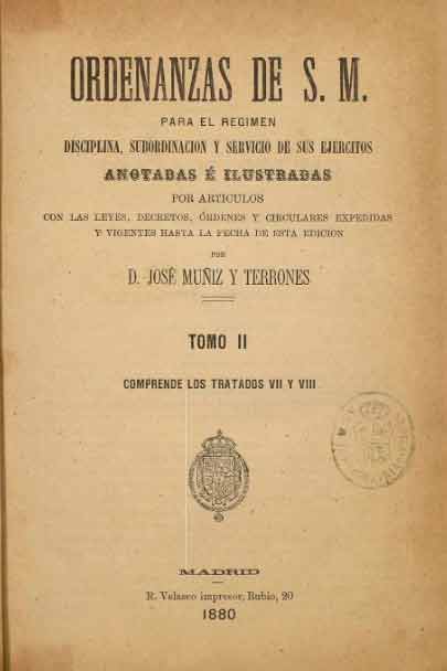 Ordenanzas de S.M., para el régimen, subordinación y servicio de sus ejércitos, anotada e ilustradas. Autor José Muñiz y Terrones.