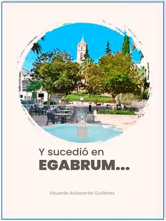  «Y sucedió en Egabrum...» libro de Eduardo Astiazarán Gutiérrez   