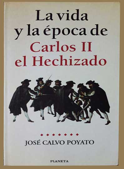 La vida y la época de Carlos II el Hechizado de José Calvo Poyato