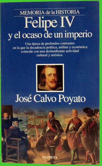 Felipe IV y el ocaso de un imperio de José Calvo Poyato