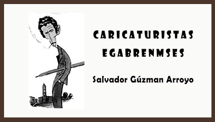  «Caricaturistas egabrenses» de Salvador Guzmán Arroyo