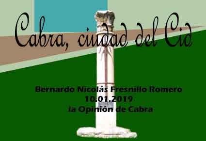 «Cabra, ciudad del Cid» artículo de Bernardo Nicolás Fresnillo Romero publicado del 10.01.2019 en La Opinión de Cabra