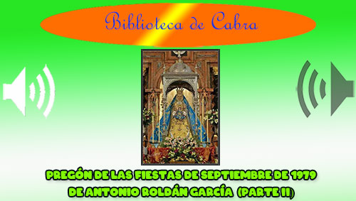  Pregón de las Fiestas patronales de Cabra, a cargo de Antonio Roldán García en el año 1979. (Parte 2ª)