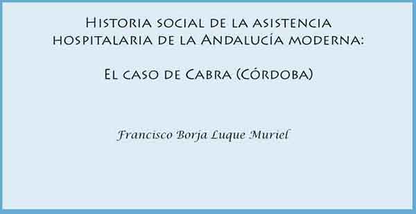 Historia social de la asistencia hospitalaria de la Andalucía moderna: El caso de Cabra